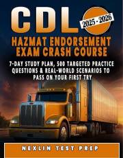 CDL Hazmat Endorsement Exam Crash Course: 7-Day Study Plan, 500 Targeted Practice Questions & Real-World Scenarios to Pass on
