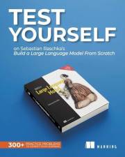 Test Yourself on Sebastian Raschka's Build a Large Language Model (From Scratch): 300+ practice problems to cement your learn