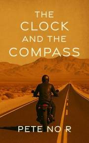 The Clock and the Compass: Raw, Funny, and Sometimes Uncomfortable Tales from a Life Lived on the Edge