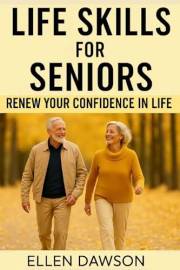 Life Skills for Seniors: Renew Your Confidence in Life