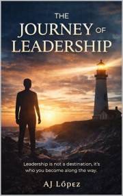 The Journey of Leadership : Leadership is not a destination, it's who you become along the way. (The Leadership Compass: Path