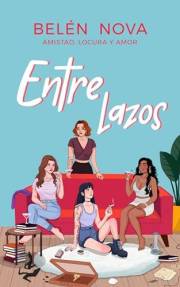 Entre Lazos: Amistad, locura y amor. (Spanish Edition)