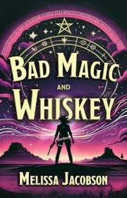 Bad Magic and Whiskey (Bad Magic: A Historical Fantasy Series)
