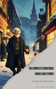 The Complete Christmas Books and Stories The Complete Christmas Books and Stories