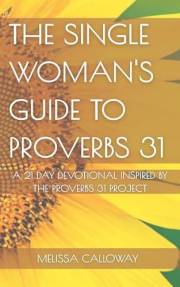 The Single Woman's Guide to Proverbs 31: A 21 Day Devotional Inspired by the Proverbs 31 Project