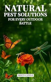 Natural Pest Solutions for Every Outdoor Battle Natural Pest Solutions for Every Outdoor Battle
