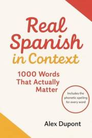 Real Spanish in Context – 1000 Words That Actually Matter (Learning Spanish Book 2)