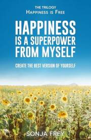 Happiness is a Superpower from Myself: Create the Best Version of Yourself (Happiness is Free)