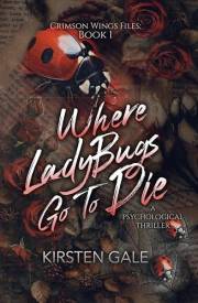 Where Ladybugs Go to Die (The Crimson Wings Files Book 1)