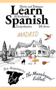 Learn Spanish With Stories A1: Texts and Dialogues in Spanish Featuring all the A1 Vocabulary for Beginners (The monolingual