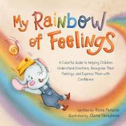My Rainbow of Feelings: A Colorful Guide to Helping Children Understand Emotions, Recognize Their Feelings, and Express Them