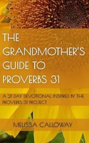 The Grandmother's Guide to Proverbs 31: A 21 Day Devotional Inspired by the Proverbs 31 Project