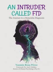 An Intruder Called FTD: The Journey to a Dementia Diagnosis