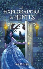 La Exploradora de Mentes: Una chica con un don prohibido. Un reino que la quiere destruir. (Spanish Edition)