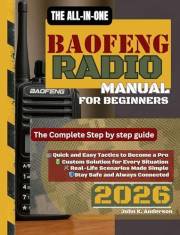THE ALL-IN-ONE BAOFENG RADIO MANUAL FOR BEGINNERS: The Complete Step-by-Step Guide to Programming, Frequencies, and Advanced