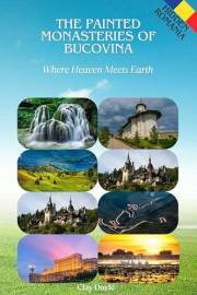 The Painted Monasteries of Bucovina: Where Heaven Meets Earth The Painted Monasteries of Bucovina: Where Heaven Meets Earth