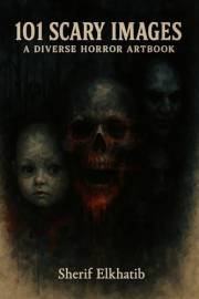 101 Scary Images – A Diverse Horror Artbook: Monsters, Madness, and the Macabre – One Image at a Time 101 Scary Images – A Diverse Horror Artbook: Monsters, Madness, and the Macabre – One Image at a Time