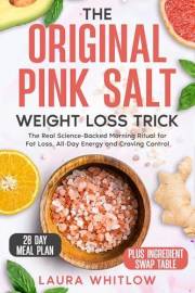 The Original Pink Salt Weight Loss Trick: The Real Science-Backed Morning Ritual for Fat Loss, All-Day Energy, and Craving Co