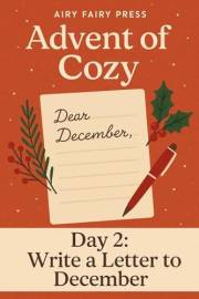Day 2: Write a Letter to December (Advent of Cozy: 24 Days of Gentle Joy)