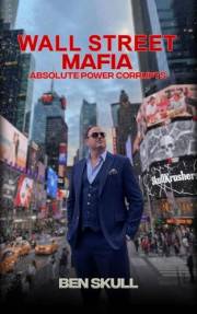 Wall Street Mafia: Absolute Power Corrupts