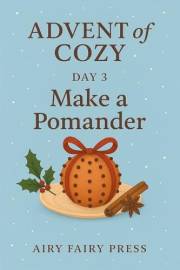 Day 3: Make a Pomander: Advent of Cozy: 24 Days of Gentle Joy