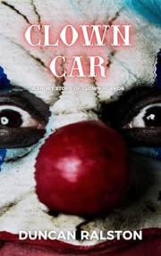 Clown Car: A Short Story of Clown Horror (Kindle Short Horrors Book 9)