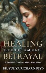Healing from the Trauma of Betrayal: Rewiring the Mind After Emotional Abuse, Infidelity & Broken Trust