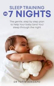 Sleep Training in 7 Nights: The Gentle Step-By-Step Plan to Help the Baby (And You) Sleep Through the Night