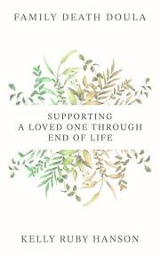 Family Death Doula : Supporting A Loved One Through End Of Life