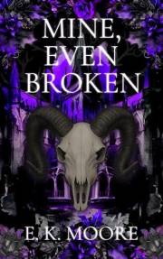 Mine, Even Broken: A Dark Paranormal Demon Romance with Fated Mates and High Heat