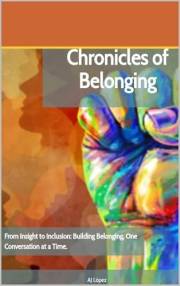 Chronicles of Belonging: From Insight to Inclusion: Building Belonging, One Conversation at a Time. (The Leadership Compass: