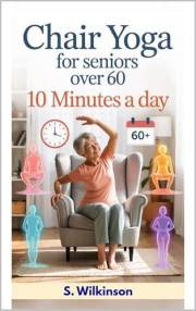 Chair Yoga for Seniors over 60: Gentle Workouts to Boost Strength, Flexibility & Energy After 60 – Feel Younger & Healthier i