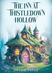 The Inn at Thistledown Hollow: A Cozy Fantasy Novel of Magic, Tea, and Found Family