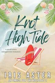 Knot High Tide: A Cozy Small Town Omegaverse Romance (An Omega for The Holidays Book 2)