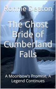 The Ghost Bride of Cumberland Falls: A Moonbow's Promise, A Legend Continues