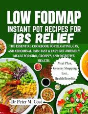 LOW FODMAP INSTANT POT RECIPES FOR IBS RELIEF: THE ESSENTIAL COOKBOOK FOR BLOATING, GAS, AND ABDOMINAL PAIN: FAST & EASY GUT-