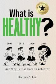 What Is Healthy?: And Why is it so Hard to Achieve?