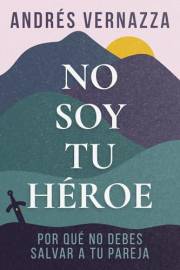 No soy tu héroe: Por qué no debes salvar a tu pareja (Spanish Edition)