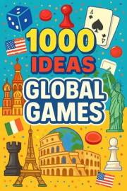 1000 Ideas: Global Games: Play the world—one game at a time! (1000 Ideas Books)