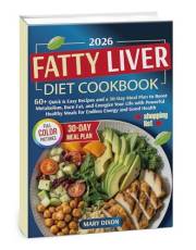 Fatty Liver Diet Cookbook: 60+Quick & Easy Recipes and a 30-Day Meal Plan to Boost Metabolism, Burn Fat, and Energize Your Li