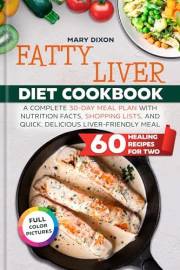 The Ultimate Fatty Liver Diet Cookbook: 60+ Quick & Easy Recipes and a 30-Day Meal Plan to Boost Metabolism, Burn Fat, and En