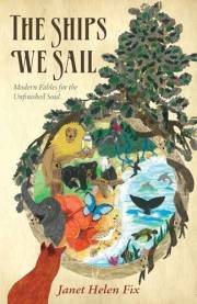 The Ships We Sail: Modern Fables for the Unfinished Soul