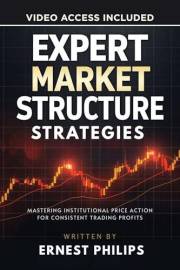 Expert Market Structure Strategies: Mastering Institutional Price Action for Consistent Trading Profits (Forex Price Action M