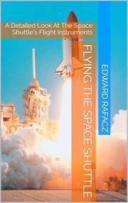 Flying The Space Shuttle: A Detailed Look At The Space Shuttle's Flight Instruments