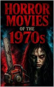 Horror Movies of the 1970s (Horror Fan Archive)
