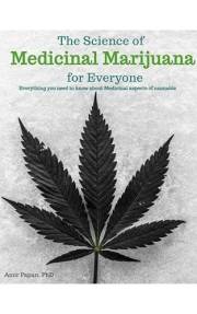 The Science of Medicinal Marijuana for Everyone: Everything you need to know about Medicinal aspects of Marijuana