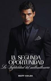 La segunda oportunidad: La infidelidad del multimillonario: Novela romantica en español (Spanish Edition)