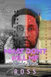 What Don't Kill Me: I Write About (Vein & Verse: My Poetic Evolution Book 4)