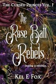The Rose Ball Rebels: An angsty gaslamp royal romantasy (The Cursed Princes Book 1)