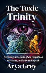 The Toxic Trinity: Decoding the Minds of an Empath, a Narcissist and a Dark Empath.